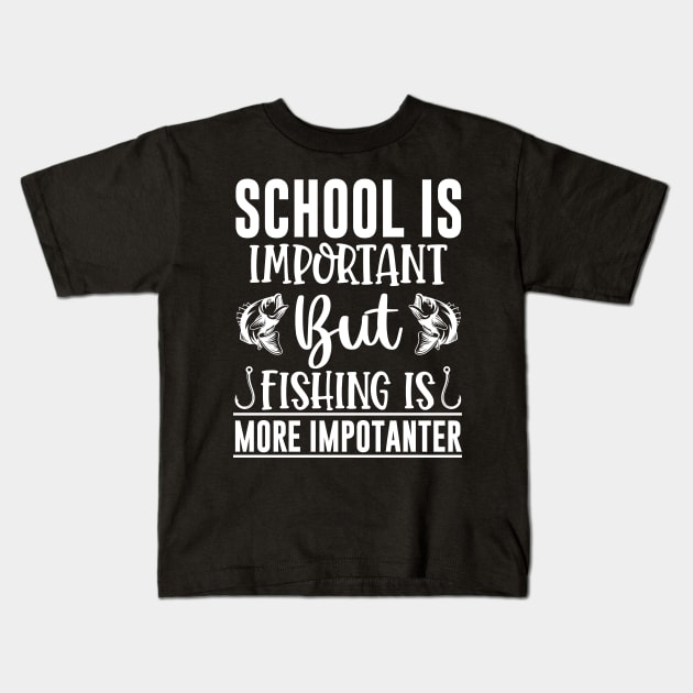 School Is Important But Fishing Is More Importanter Kids T-Shirt by Dojaja